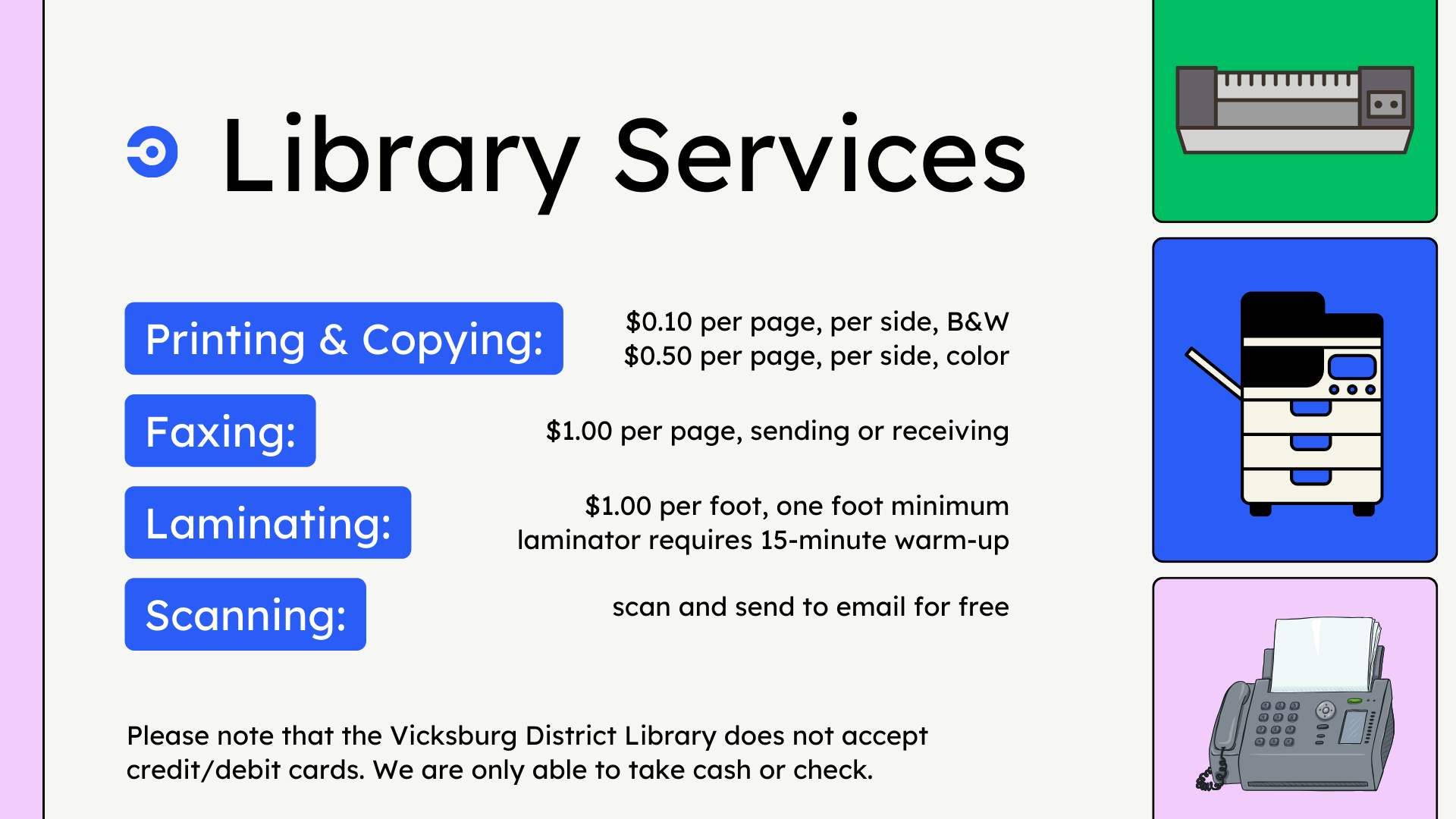 The library provides photocopying and printing, faxing, and laminating for a small fee, and scanning to email for free.