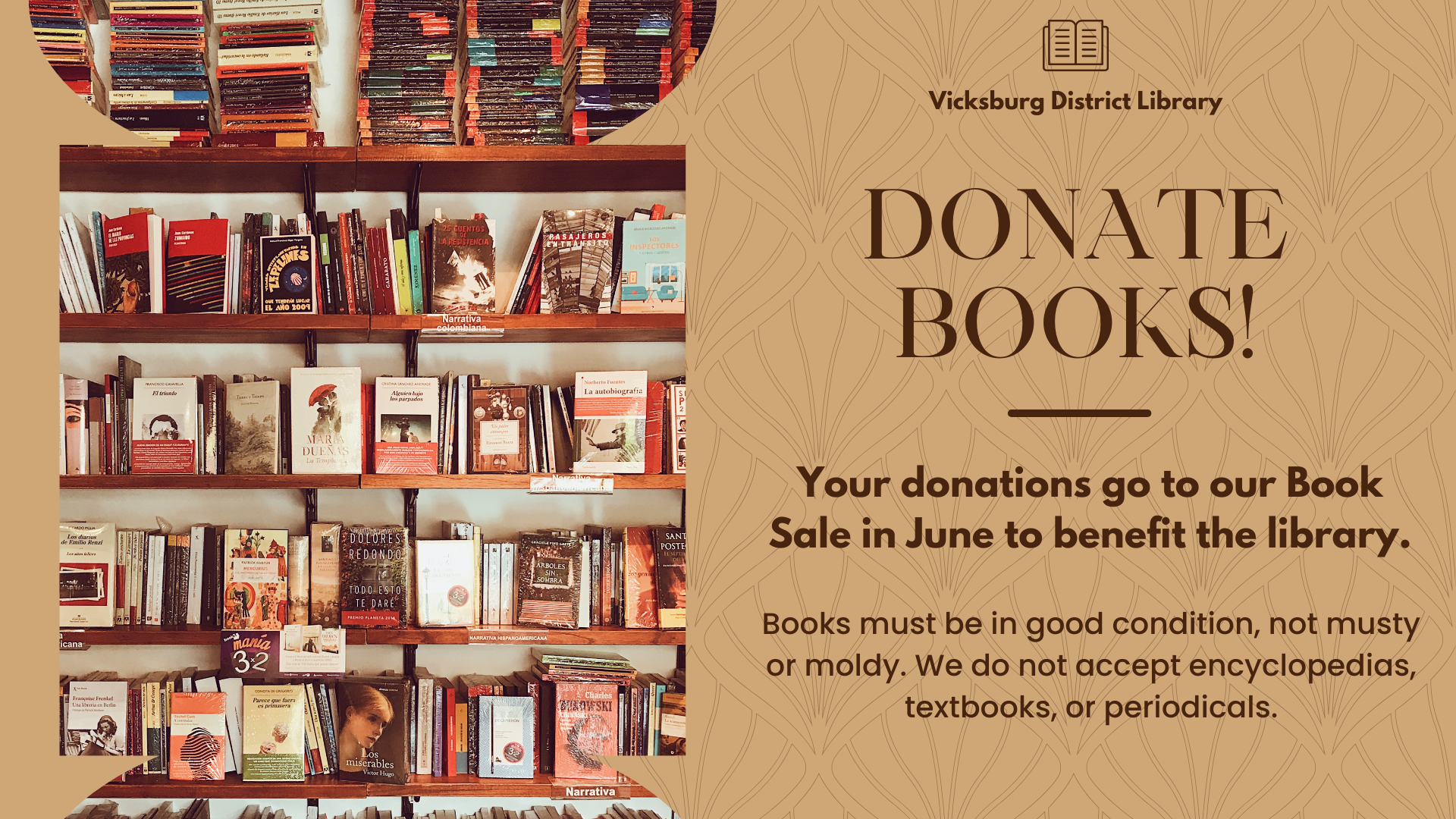 Donate books! Your donations go to our book sale in June to benefit the library. Donated books must be in good condition, not musty or moldy, and not encyclopedias, textbooks, or periodicals.
