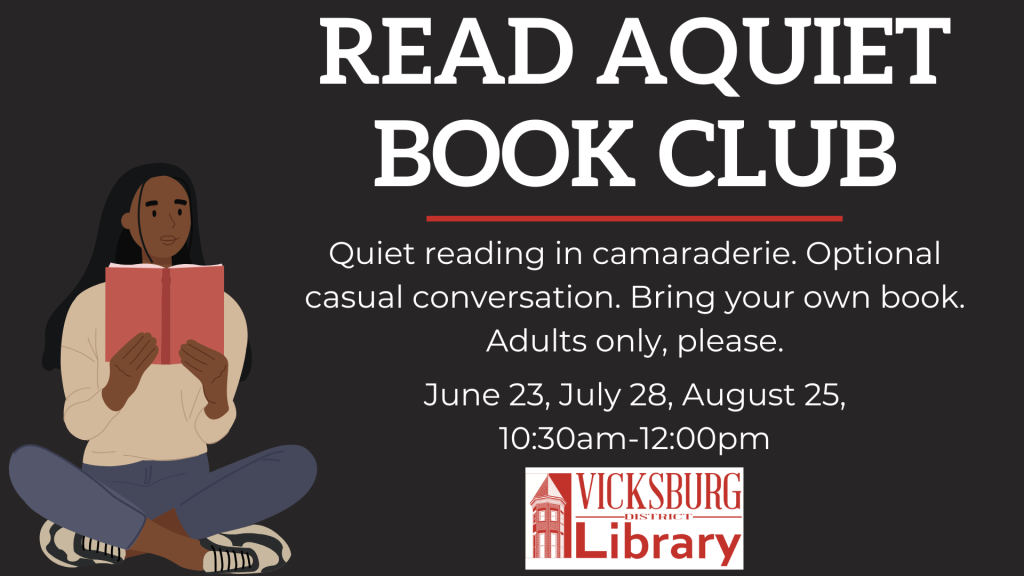 Read Aquiet Book Club for Adults. Quiet reading in camaraderie. Optional casual conversation. Bring your own book. June 23, July 28, August 25, 10:30am-12pm