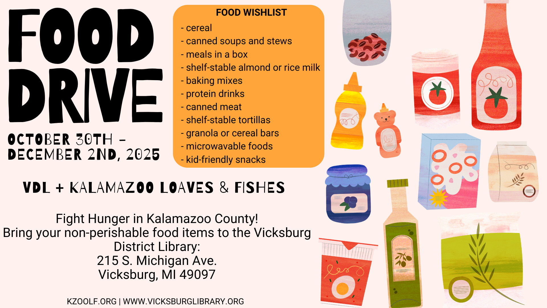 Food Drive for Loaves and Fishes 2025 Food drive October 30th - December 2nd at Vicksburg District Library to benefit Kzoo Loaves & Fishes. Bring your nonperishable food items to the library to donate to KL&F and fight hunger in Kalamazoo County.