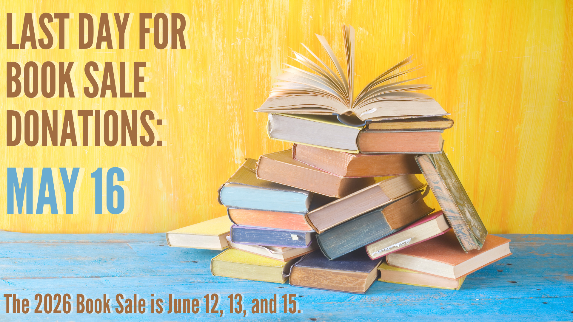 Last day for 2026 book sale donations will be May 16. The 2026 Book Sale will be June 12, 13, and 15.