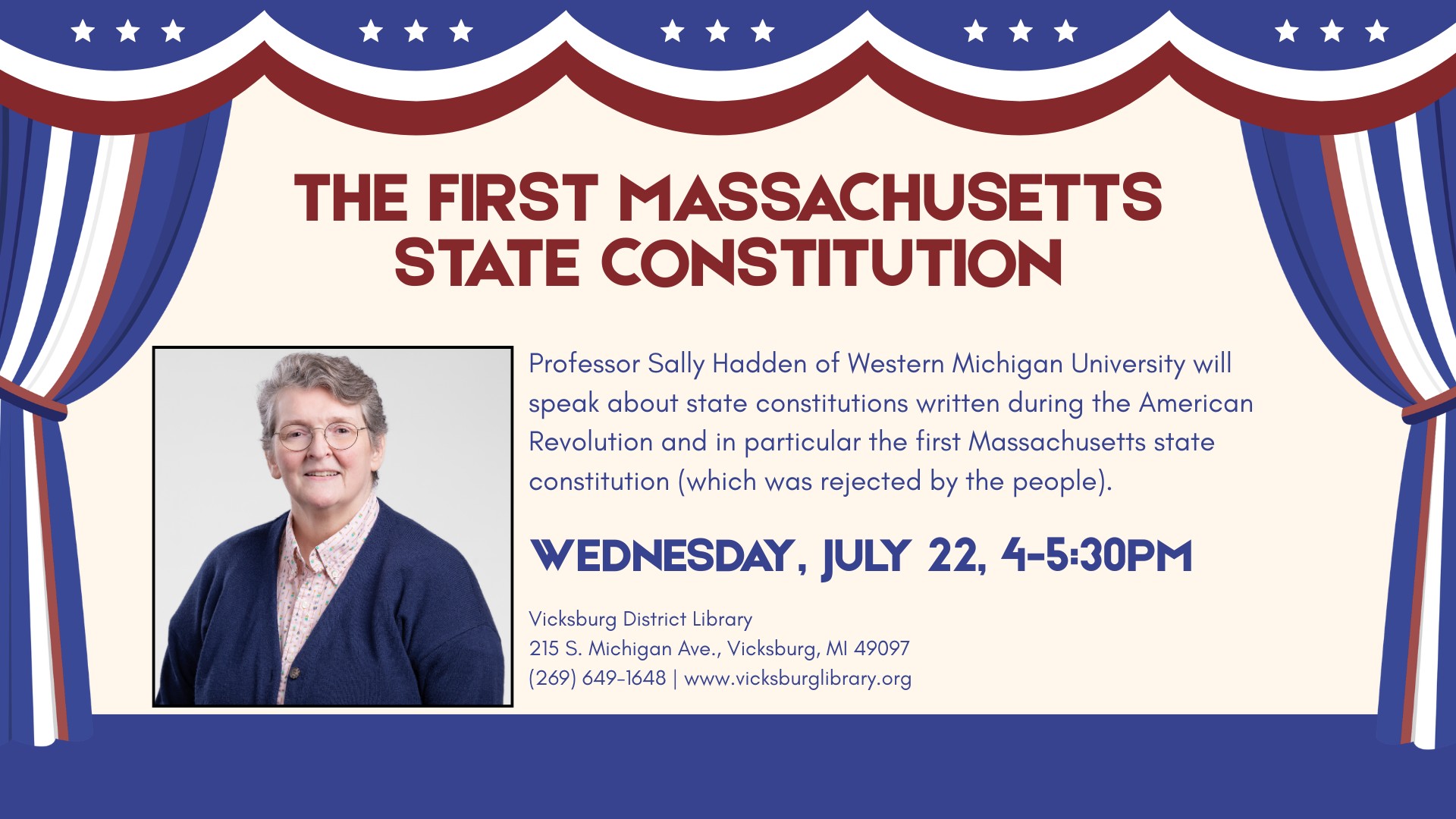 First Massachusetts State Constitution Professor Sally Hadden of Western Michigan University will speak about state constitutions written during the American Revolution and in particular the first Massachusetts state constitution (which was rejected by the people). Wednesday, July 22, 4-5:30pm